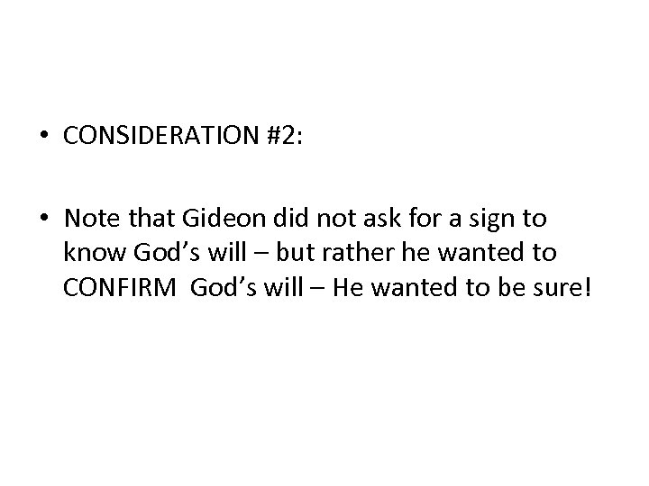  • CONSIDERATION #2: • Note that Gideon did not ask for a sign