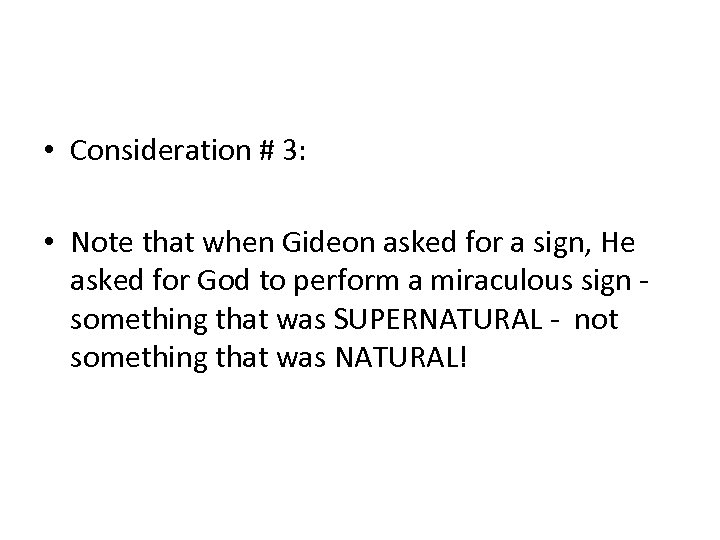  • Consideration # 3: • Note that when Gideon asked for a sign,