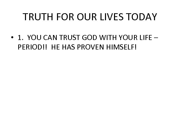 TRUTH FOR OUR LIVES TODAY • 1. YOU CAN TRUST GOD WITH YOUR LIFE