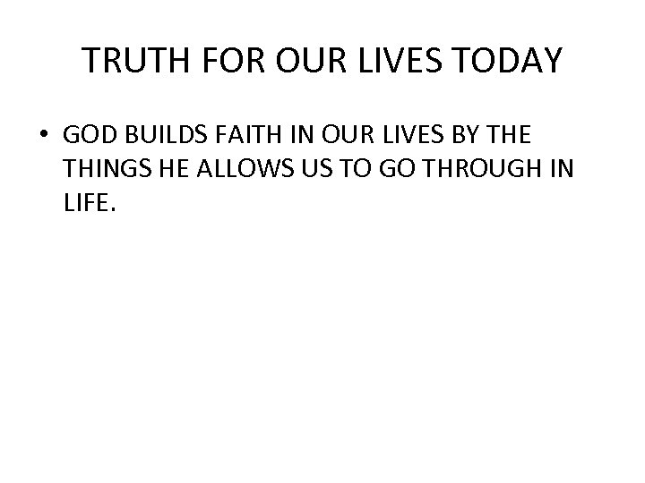 TRUTH FOR OUR LIVES TODAY • GOD BUILDS FAITH IN OUR LIVES BY THE