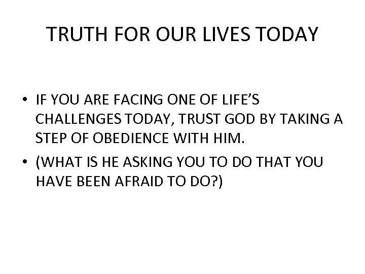 TRUTH FOR OUR LIVES TODAY • IF YOU ARE FACING ONE OF LIFE’S CHALLENGES