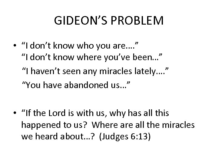 GIDEON’S PROBLEM • “I don’t know who you are…. ” “I don’t know where