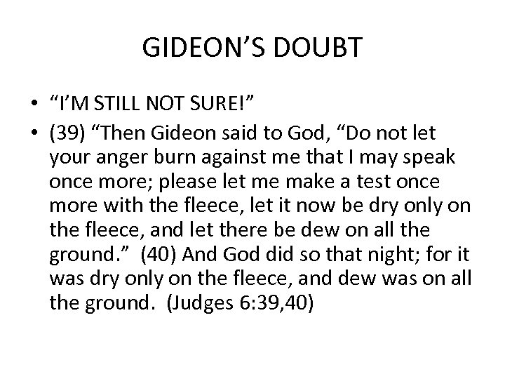GIDEON’S DOUBT • “I’M STILL NOT SURE!” • (39) “Then Gideon said to God,