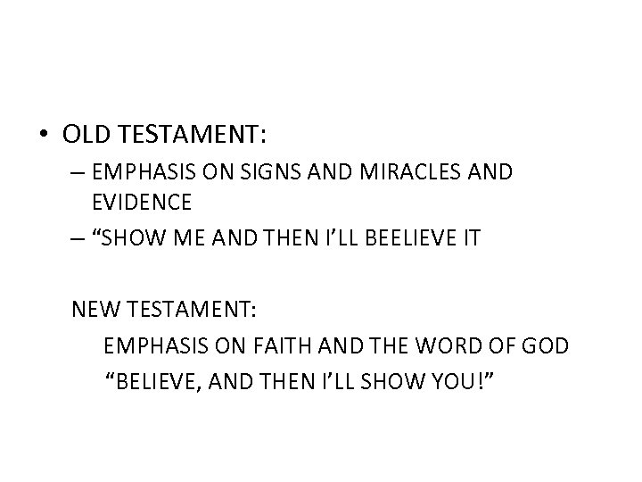  • OLD TESTAMENT: – EMPHASIS ON SIGNS AND MIRACLES AND EVIDENCE – “SHOW