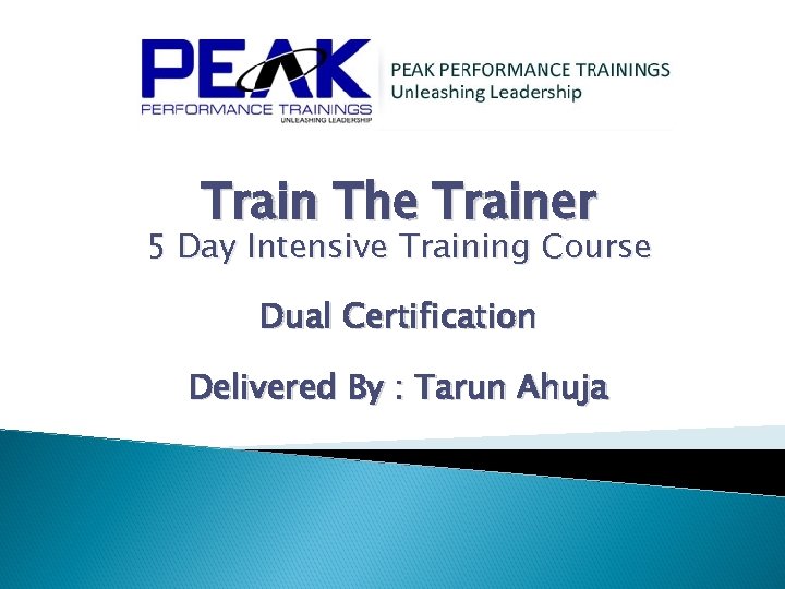 Train The Trainer 5 Day Intensive Training Course Dual Certification Delivered By : Tarun