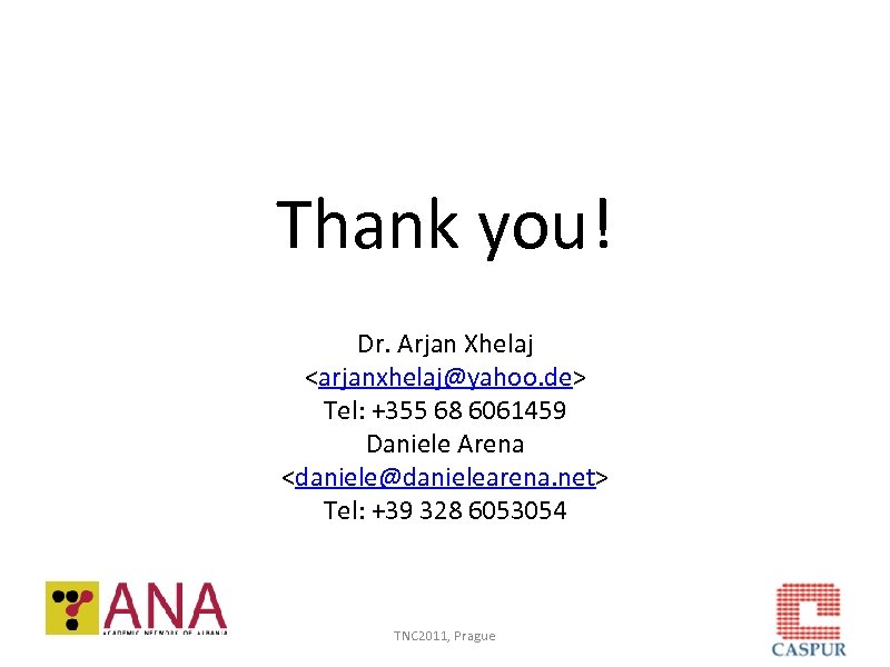 Thank you! Dr. Arjan Xhelaj <arjanxhelaj@yahoo. de> Tel: +355 68 6061459 Daniele Arena <daniele@danielearena.