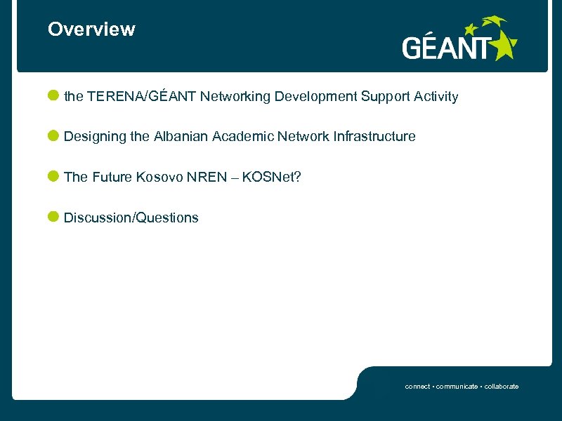 Overview the TERENA/GÉANT Networking Development Support Activity Designing the Albanian Academic Network Infrastructure The