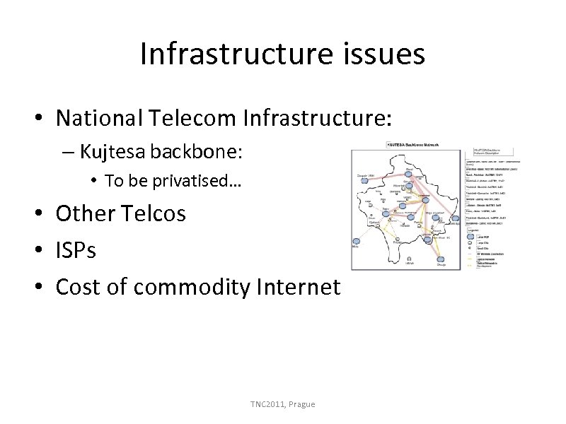Infrastructure issues • National Telecom Infrastructure: – Kujtesa backbone: • To be privatised… •