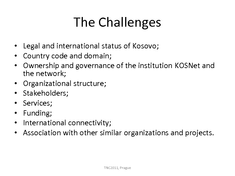 The Challenges • Legal and international status of Kosovo; • Country code and domain;