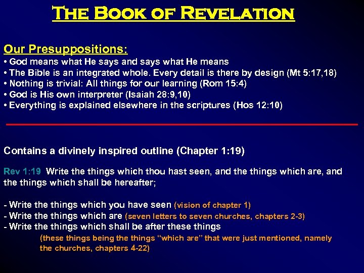 The Book of Revelation Our Presuppositions: • God means what He says and says