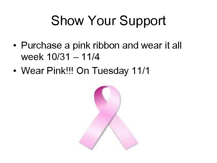 Show Your Support • Purchase a pink ribbon and wear it all week 10/31