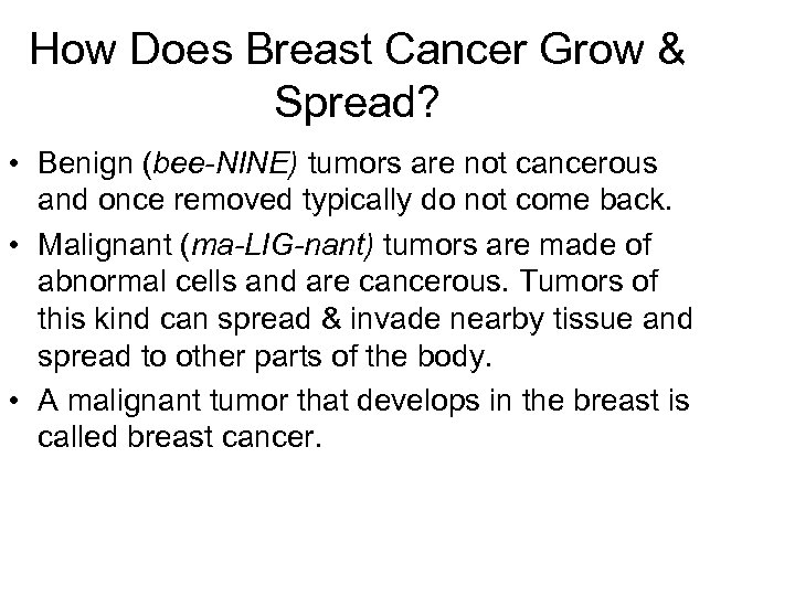 How Does Breast Cancer Grow & Spread? • Benign (bee-NINE) tumors are not cancerous