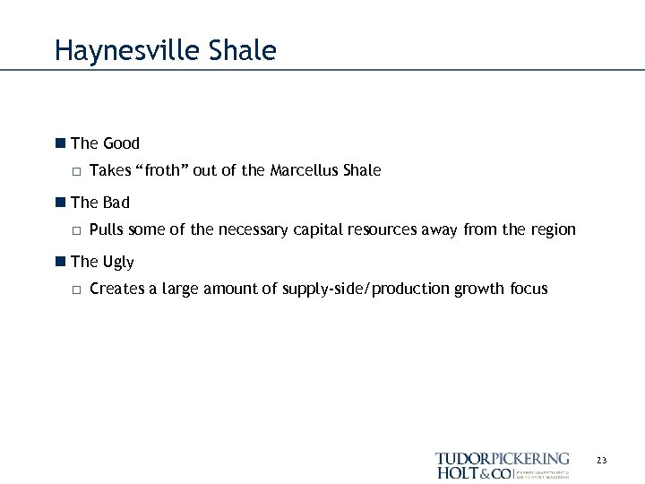 Haynesville Shale n The Good □ Takes “froth” out of the Marcellus Shale n