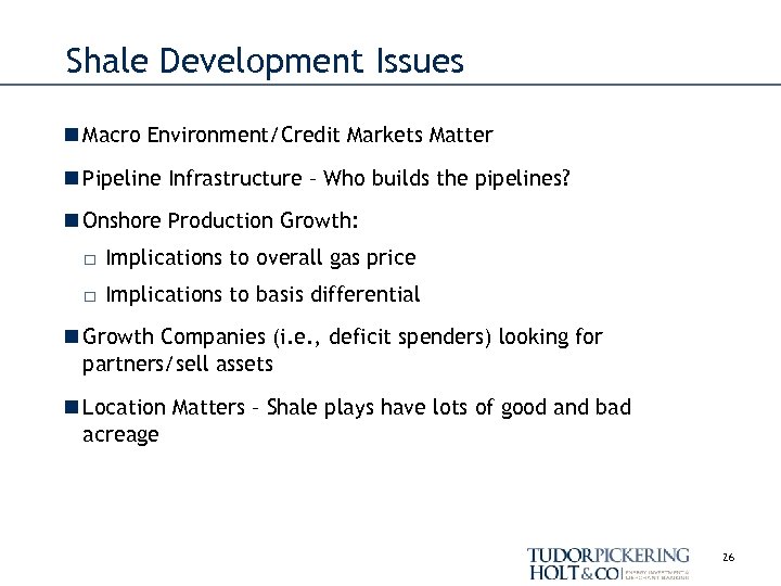 Shale Development Issues n Macro Environment/Credit Markets Matter n Pipeline Infrastructure – Who builds