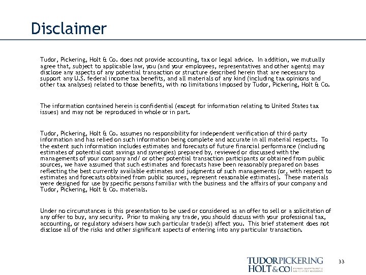 Disclaimer Tudor, Pickering, Holt & Co. does not provide accounting, tax or legal advice.