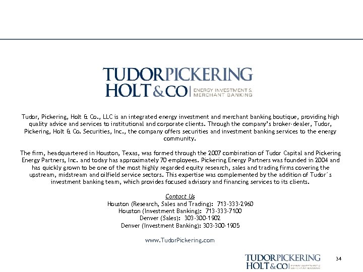 Tudor, Pickering, Holt & Co. , LLC is an integrated energy investment and merchant