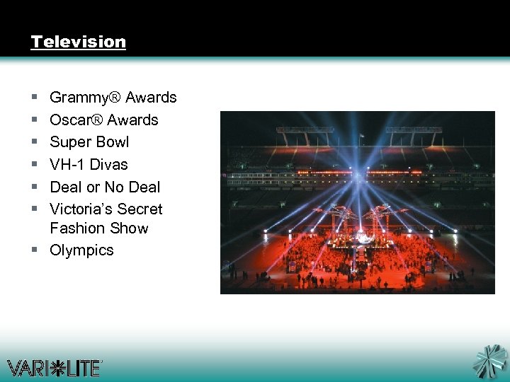 Television § § § Grammy® Awards Oscar® Awards Super Bowl VH-1 Divas Deal or