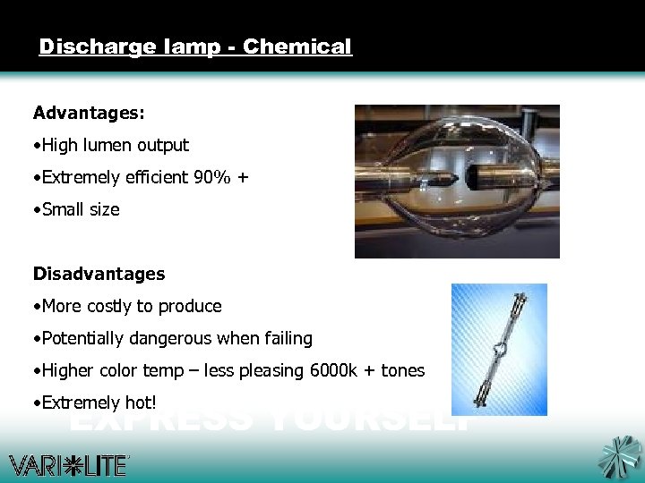 Discharge lamp - Chemical Advantages: • High lumen output • Extremely efficient 90% +