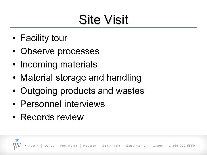 Site Visit • • Facility tour Observe processes Incoming materials Material storage and handling