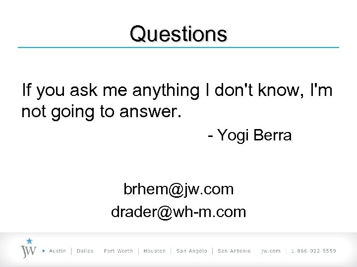 Questions If you ask me anything I don't know, I'm not going to answer.