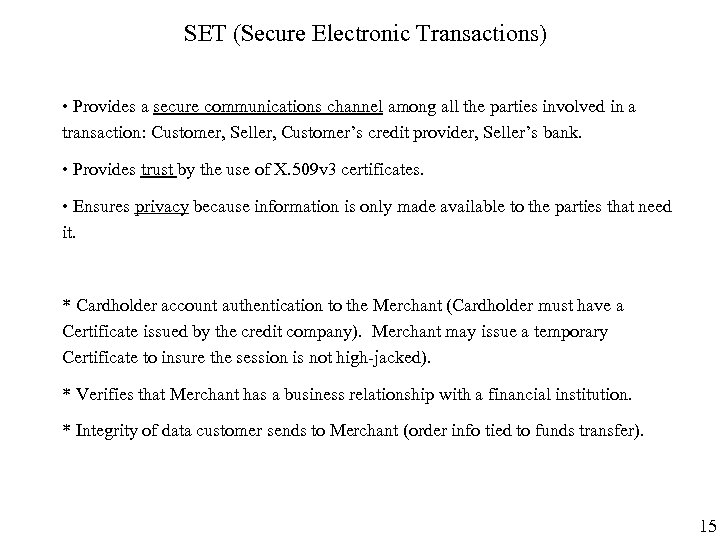 SET (Secure Electronic Transactions) • Provides a secure communications channel among all the parties