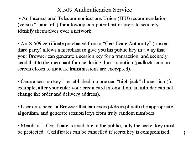X. 509 Authentication Service • An International Telecommunications Union (ITU) recommendation (versus “standard”) for