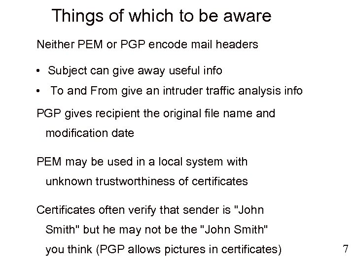 Things of which to be aware Neither PEM or PGP encode mail headers •