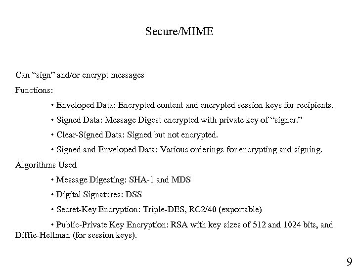 Secure/MIME Can “sign” and/or encrypt messages Functions: • Enveloped Data: Encrypted content and encrypted