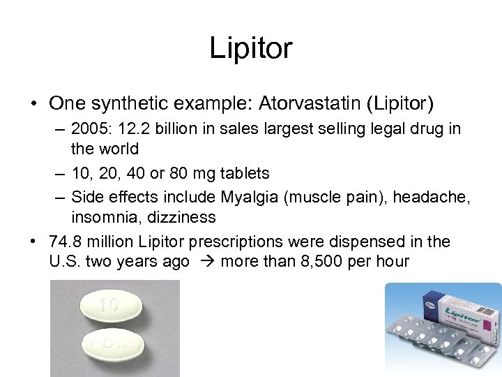 Lipitor • One synthetic example: Atorvastatin (Lipitor) – 2005: 12. 2 billion in sales