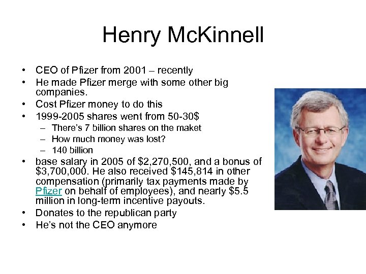 Henry Mc. Kinnell • CEO of Pfizer from 2001 – recently • He made