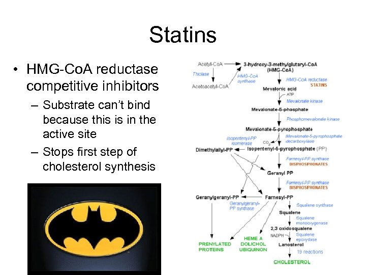 Statins • HMG-Co. A reductase competitive inhibitors – Substrate can’t bind because this is