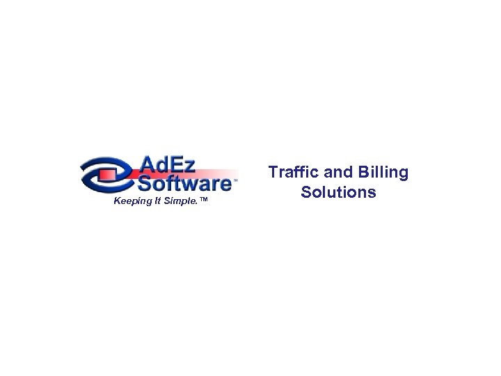 Keeping It Simple. ™ Traffic and Billing Solutions 