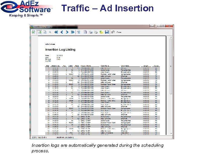 Traffic – Ad Insertion Keeping It Simple. ™ Insertion logs are automatically generated during