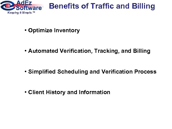 Benefits of Traffic and Billing Keeping It Simple. ™ • Optimize Inventory • Automated