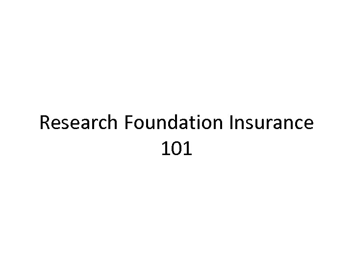 Research Foundation Insurance 101 