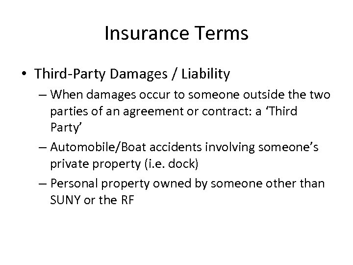 Insurance Terms • Third-Party Damages / Liability – When damages occur to someone outside