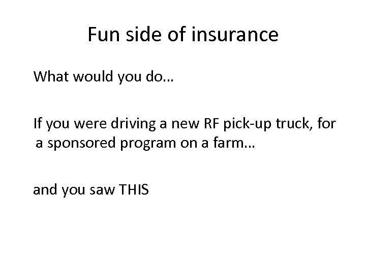 Fun side of insurance What would you do… If you were driving a new