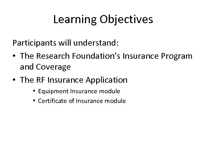 Learning Objectives Participants will understand: • The Research Foundation’s Insurance Program and Coverage •