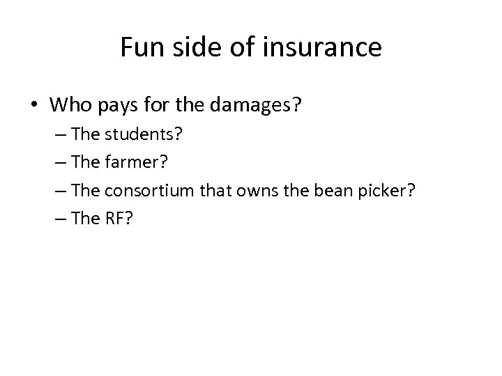 Fun side of insurance • Who pays for the damages? – The students? –