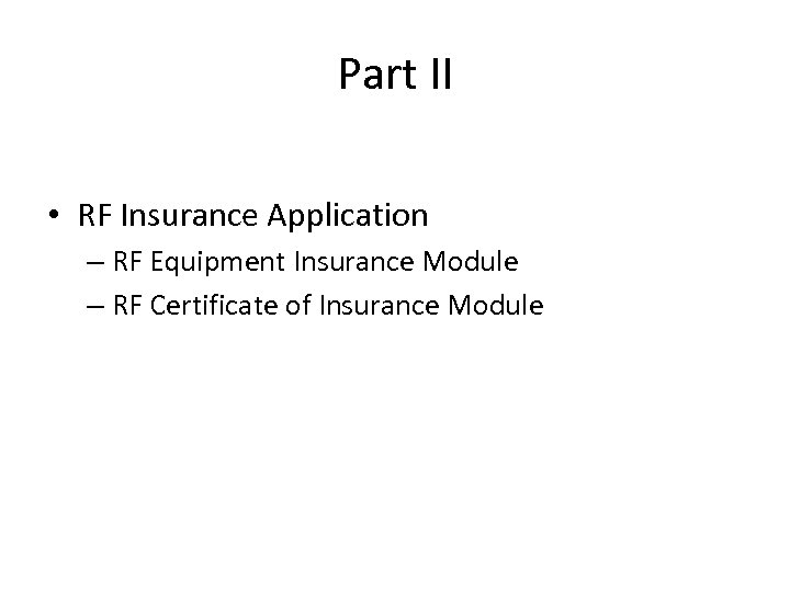 Part II • RF Insurance Application – RF Equipment Insurance Module – RF Certificate