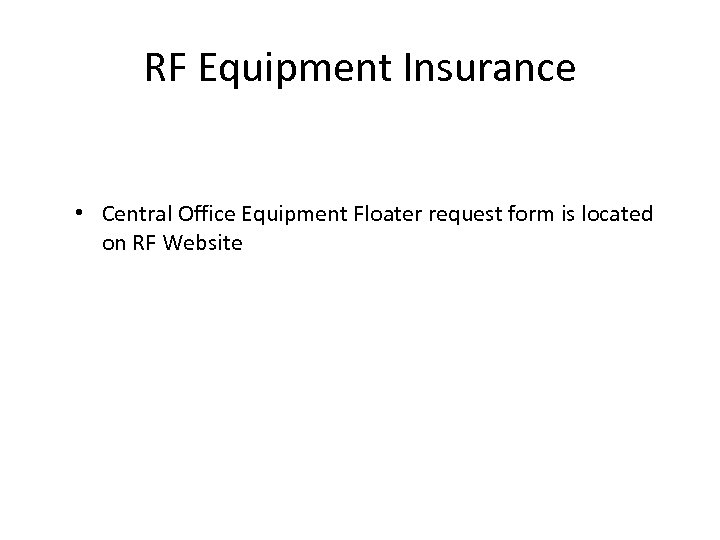 RF Equipment Insurance • Central Office Equipment Floater request form is located on RF