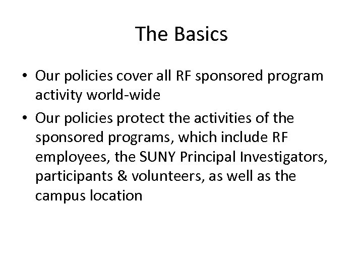 The Basics • Our policies cover all RF sponsored program activity world-wide • Our