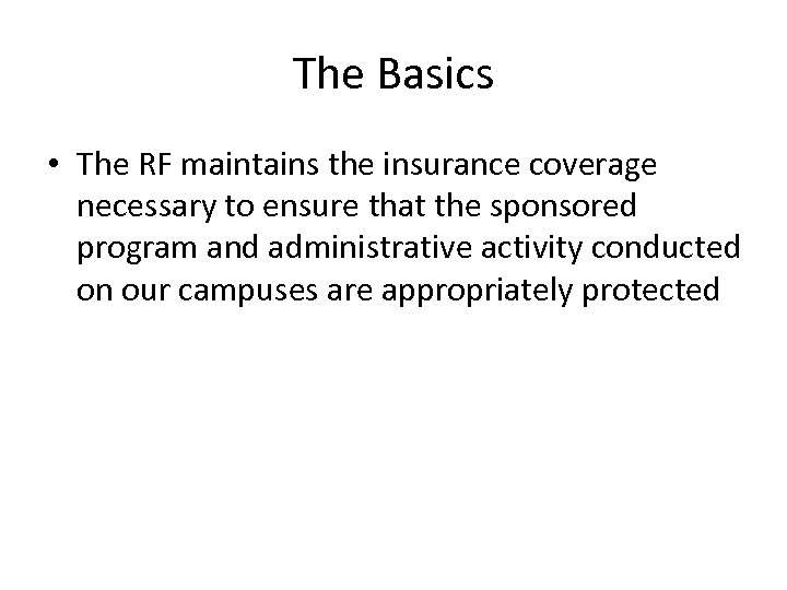 The Basics • The RF maintains the insurance coverage necessary to ensure that the