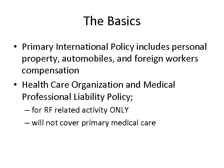 The Basics • Primary International Policy includes personal property, automobiles, and foreign workers compensation