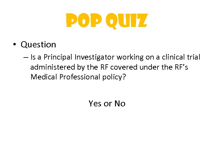 Pop Quiz • Question – Is a Principal Investigator working on a clinical trial