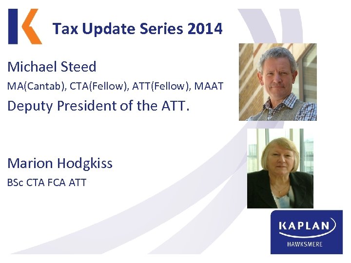 Tax Update Series 2014 Michael Steed MA(Cantab), CTA(Fellow), ATT(Fellow), MAAT Deputy President of the