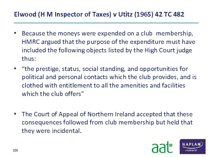 Elwood (H M Inspector of Taxes) v Utitz (1965) 42 TC 482 • Because
