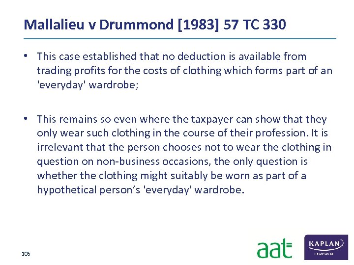 Mallalieu v Drummond [1983] 57 TC 330 • This case established that no deduction