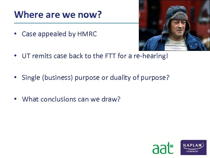 Where are we now? • Case appealed by HMRC • UT remits case back