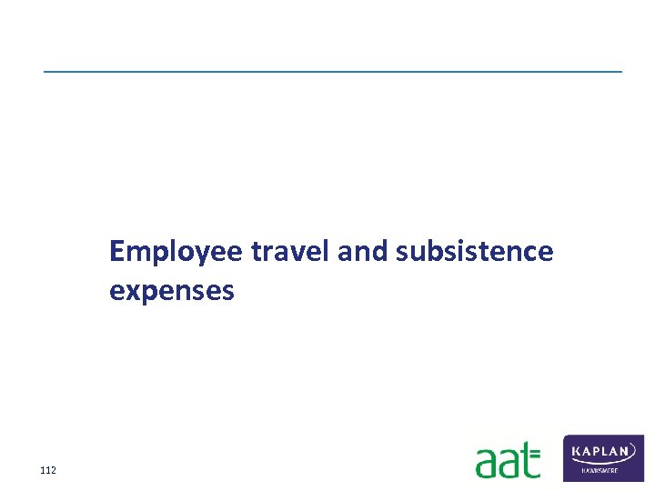  Employee travel and subsistence expenses 112 